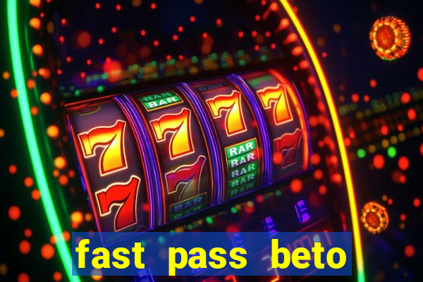 fast pass beto carrero vale a pena