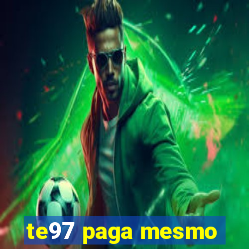 te97 paga mesmo