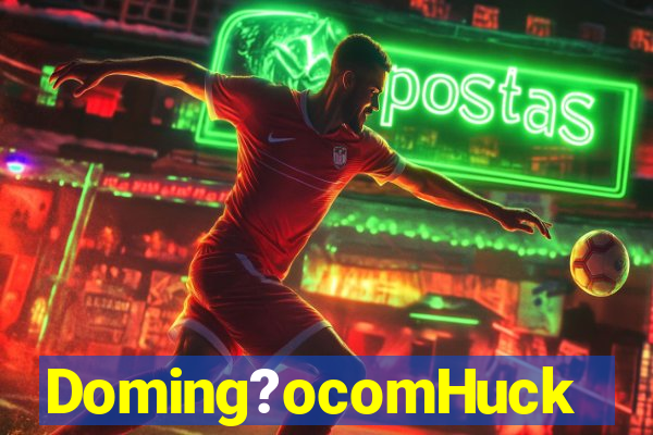 Doming?ocomHuck