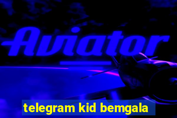 telegram kid bemgala