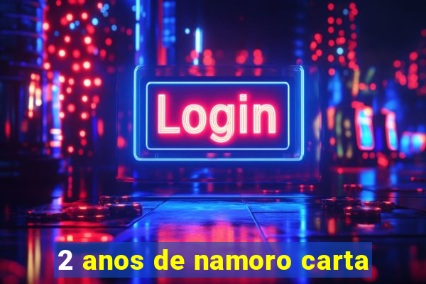 2 anos de namoro carta