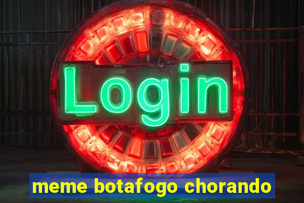 meme botafogo chorando
