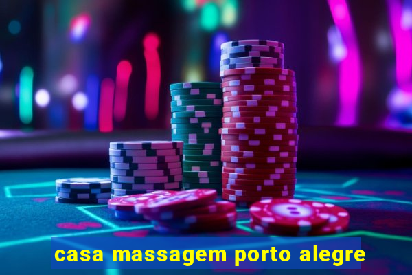 casa massagem porto alegre