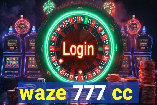 waze 777 cc