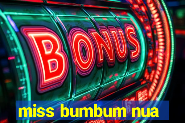 miss bumbum nua