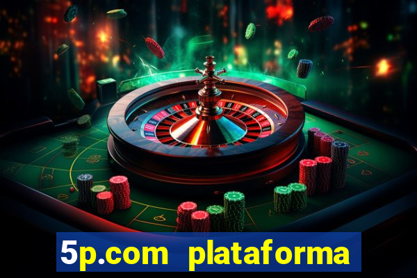 5p.com plataforma de jogos