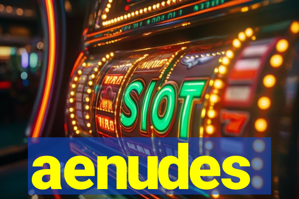 aenudes
