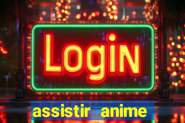 assistir anime online dublado