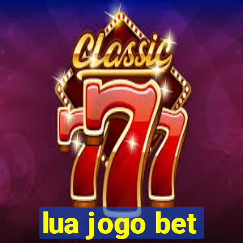 lua jogo bet