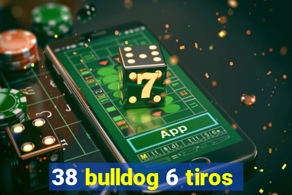 38 bulldog 6 tiros