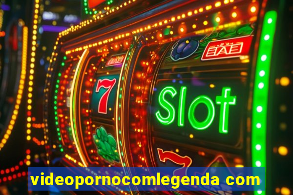 videopornocomlegenda com