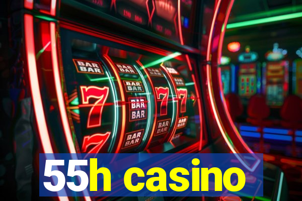 55h casino