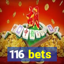 116 bets