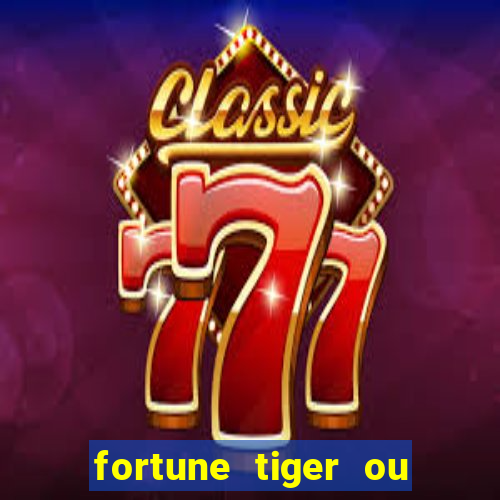 fortune tiger ou fortune ox