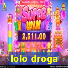 lolo droga