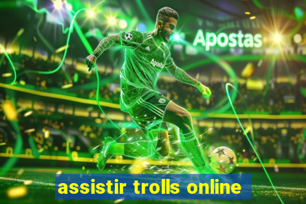 assistir trolls online