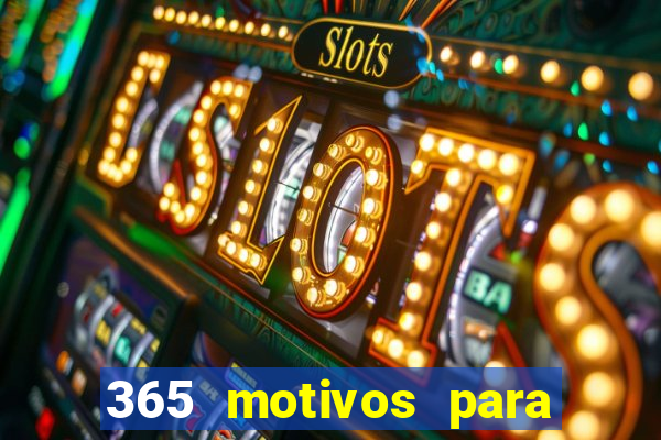 365 motivos para te amar
