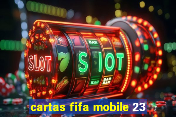 cartas fifa mobile 23