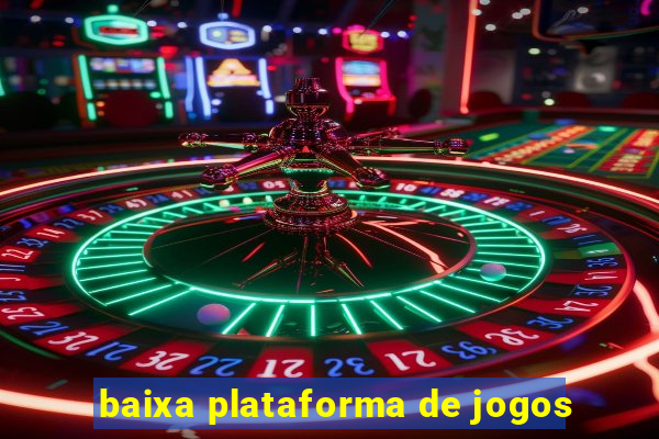 baixa plataforma de jogos
