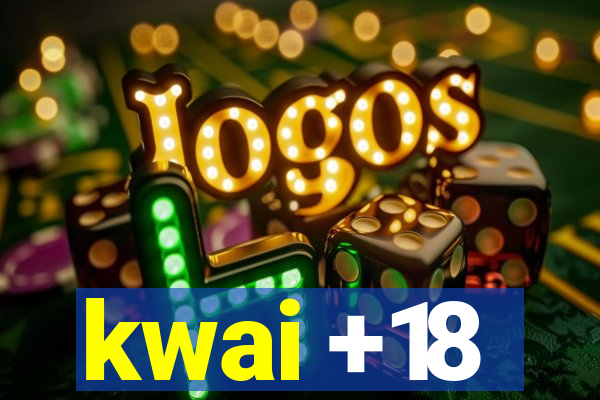 kwai +18