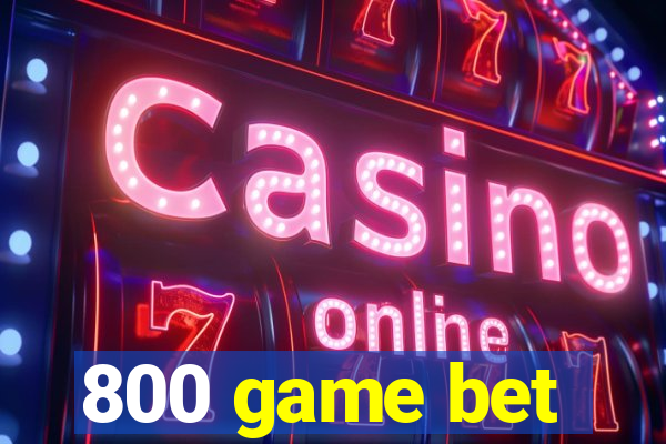 800 game bet