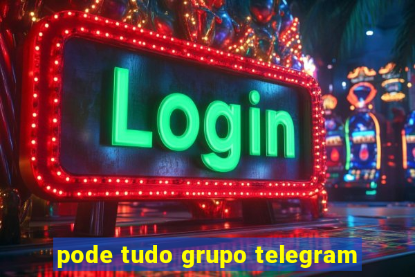 pode tudo grupo telegram