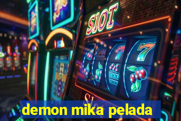 demon mika pelada