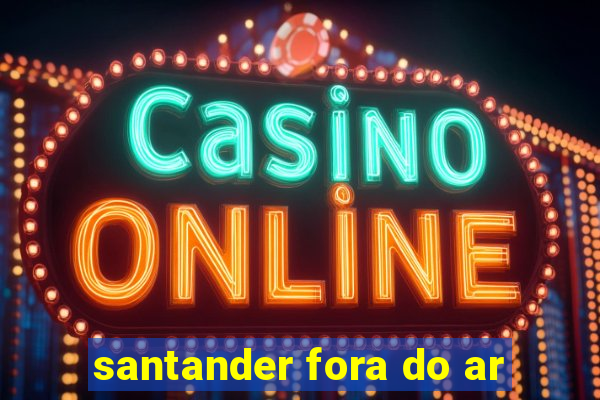 santander fora do ar
