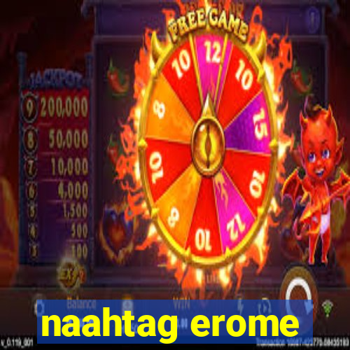 naahtag erome