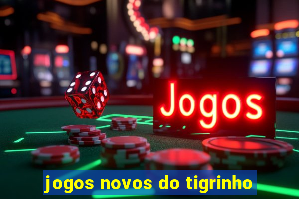 jogos novos do tigrinho