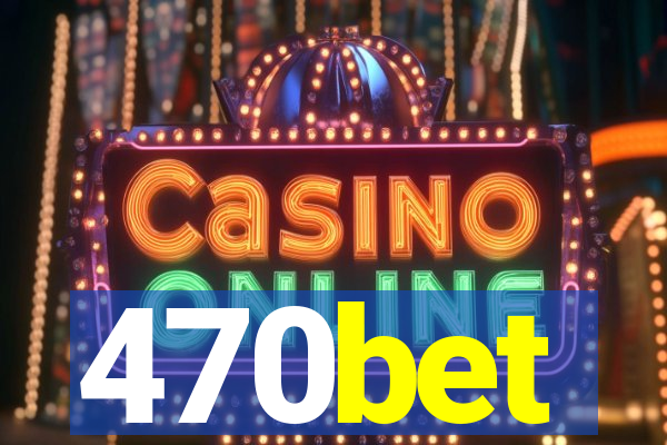470bet