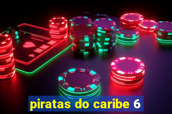 piratas do caribe 6