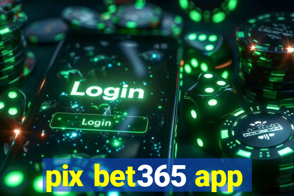 pix bet365 app