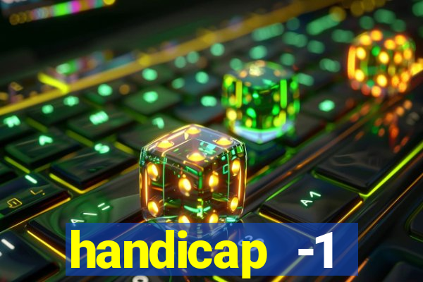 handicap -1 primeiro tempo