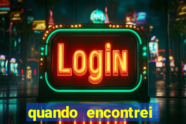 quando encontrei você filme completo dublado