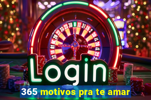 365 motivos pra te amar