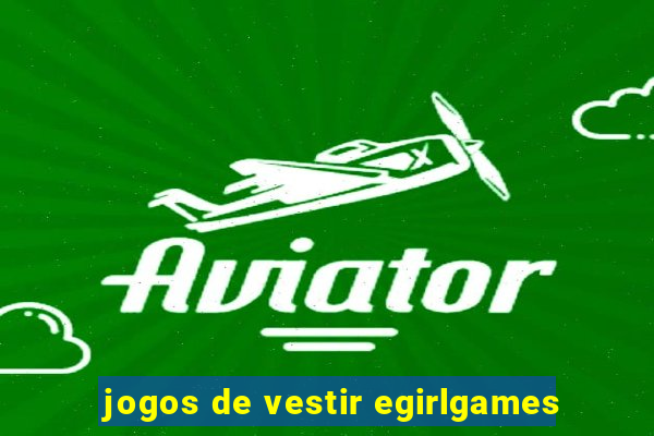 jogos de vestir egirlgames