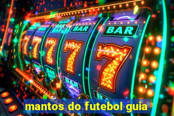 mantos do futebol guia