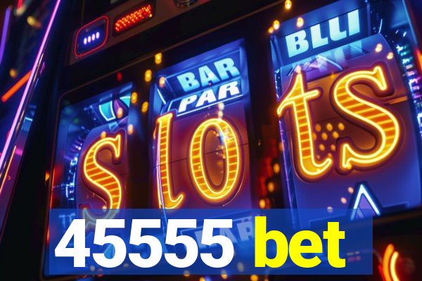 45555 bet