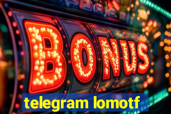 telegram lomotf