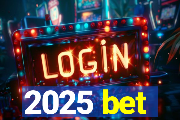 2025 bet