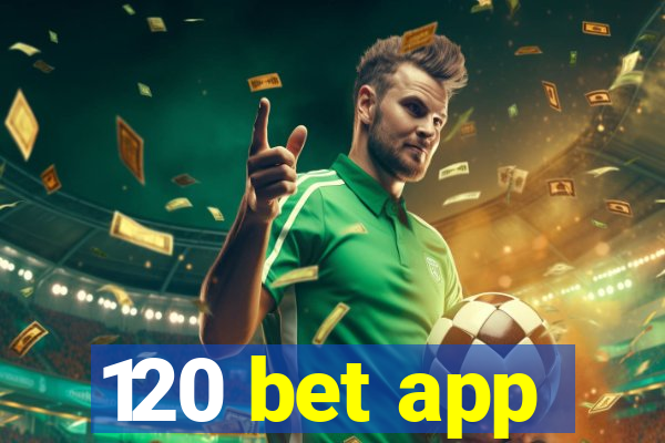 120 bet app
