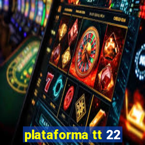 plataforma tt 22