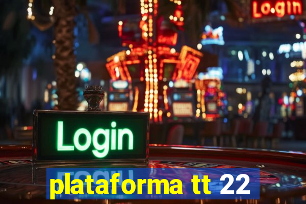 plataforma tt 22