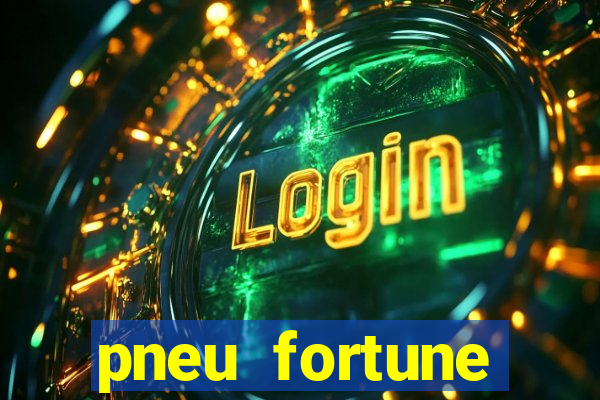 pneu fortune reclame aqui