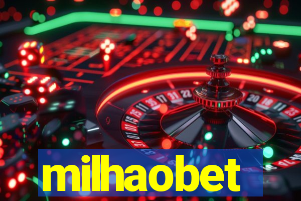 milhaobet