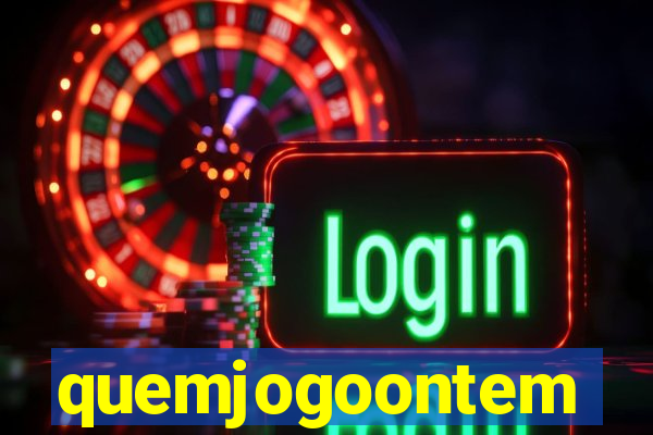 quemjogoontem