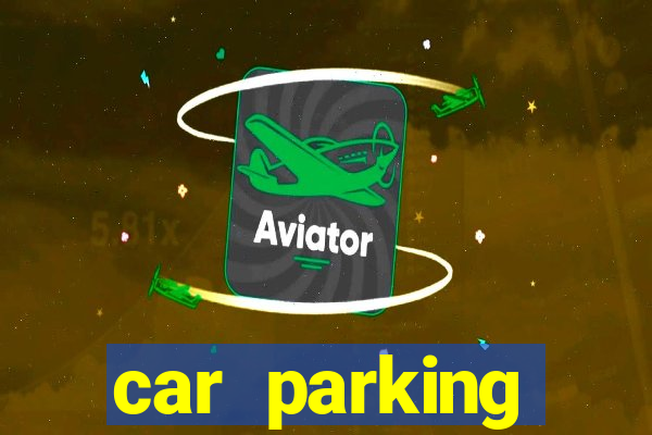 car parking dinheiro infinito e tudo desbloqueado