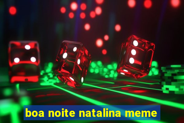 boa noite natalina meme