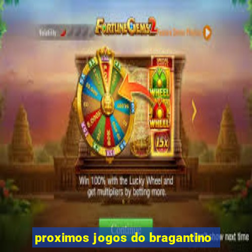 proximos jogos do bragantino